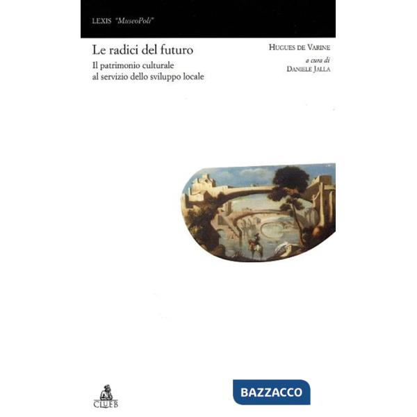 Radici del futuro. Il patrimonio culturale al servizio dello sviluppo locale