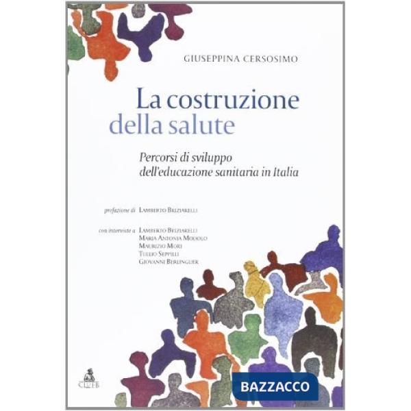 Costruzione della salute. Percorsi di sviluppo dell'educazione sanitaria in Italia (La)