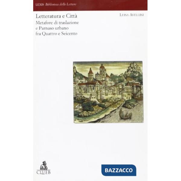 Letteratura e città. Metafore di traslazione e Parnaso urbano fra Quattro e Seicento