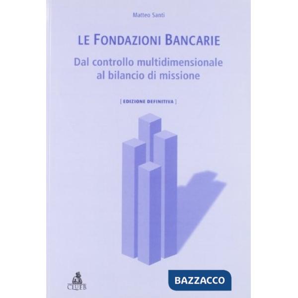 Fondazioni bancarie. Dal controllo multidimensionale al bilancio di missione (Le)