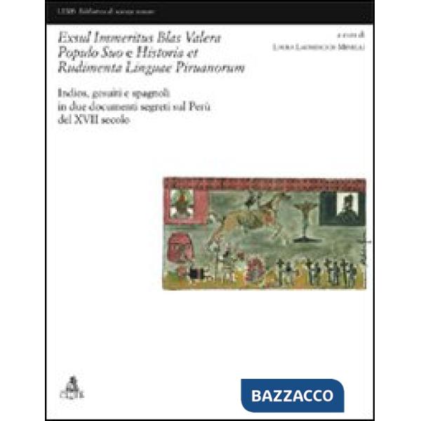 Exsul immeritus blas valera populo suo e historia et rudimenta linguae piruanorum. Indios, gesuiti e spagnoli in due documenti s