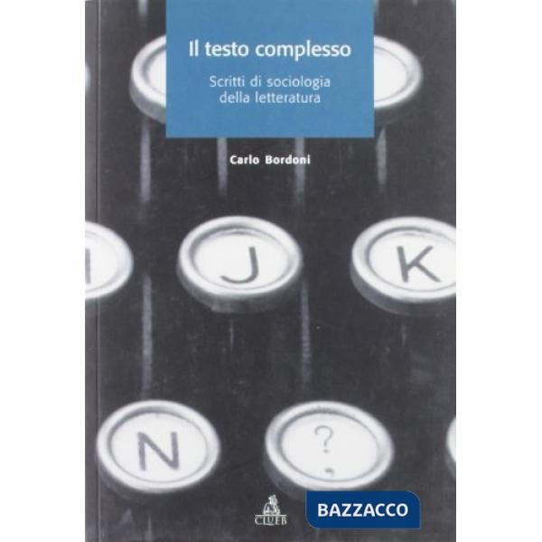 Testo complesso. Scritti di sociologia della letteratura (Il)