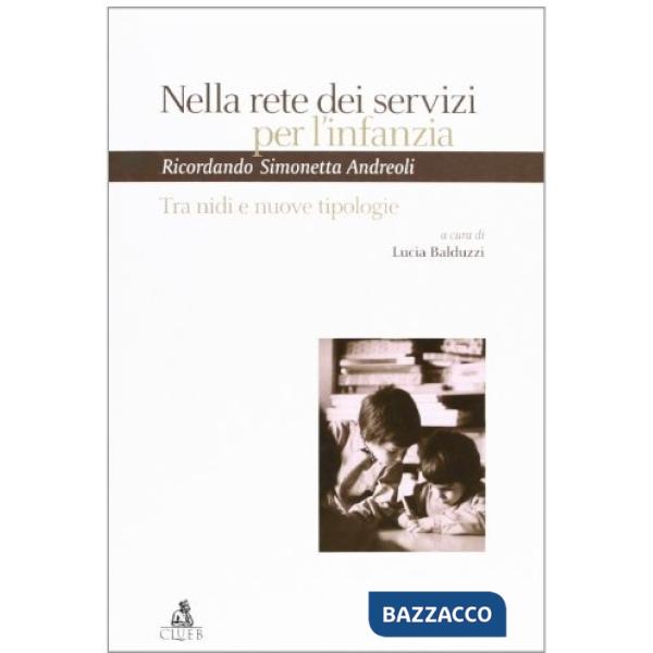 Nella rete dei servizi per l'infanzia. Tra nidi e nuove tipologie. Ricordando Simonetta Andreoli. Atti del Seminario (Bologna, 2