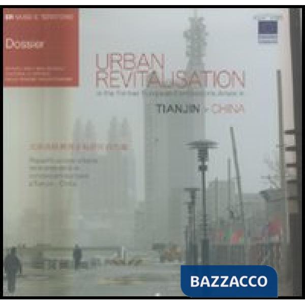 Urban revitalisation in the former european concessions areas in Tianjin-China. Ediz. italiana e inglese