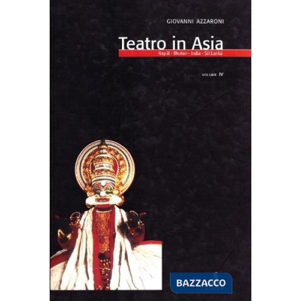 Teatro in Asia. Vol. 4: Nepal, Bhutan, India, Sri Lanka