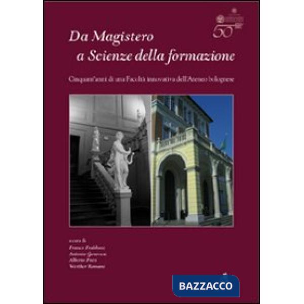 Da Magistero a Scienze della formazione. Cinquant'anni di una facoltà innovativa dell'ateneo bolognese
