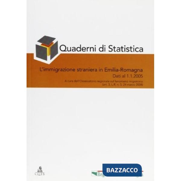 Quaderni di statistica (2005). Vol. 1: L'immigrazione straniera in Emilia-Romagna