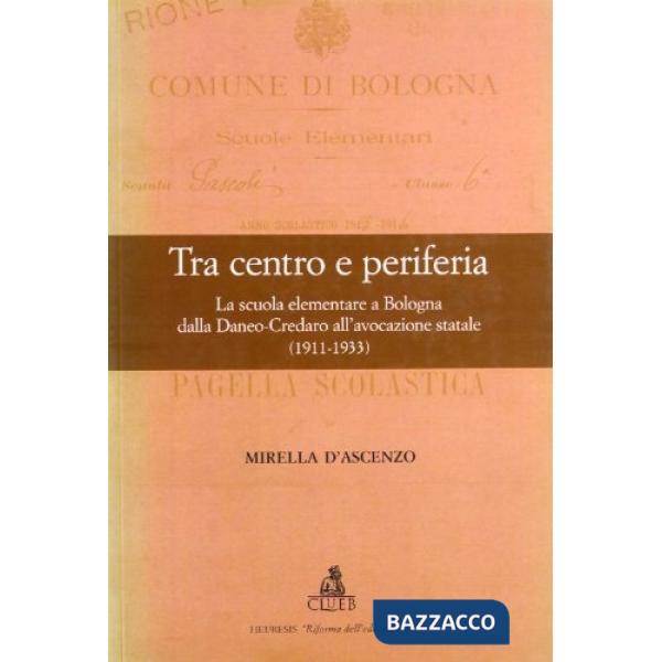 Tra centro e periferia. La scuola elementare a Bologna dalla Daneo-Credaro all'avocazione statale (1911-1933)