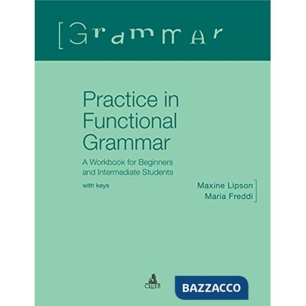 Practice in functional grammar. A workbook for beginners and intermediate students (with keys)
