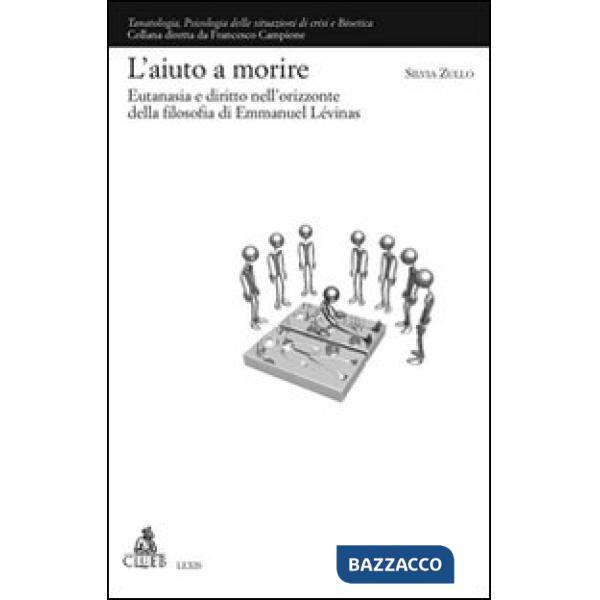 Aiuto a morire. Eutanasia e diritto nell'orizzonte della filosofia di Emmanuel Lévinas (L')