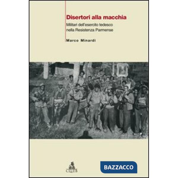 Disertori alla macchia. Militari dell'esercito tedesco nella Resistenza parmense