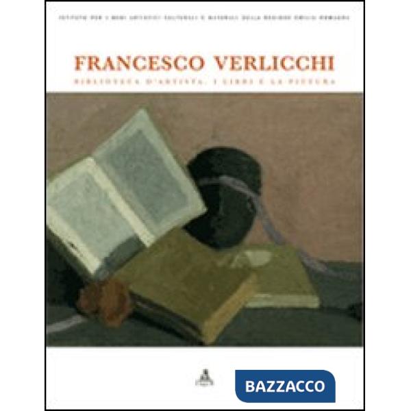 Francesco Verlicchi. Biblioteca d'artista. I libri e la pittura. Catalogo della mostra (Ravenna, 7 dicembre 2006-6 gennaio 2007)