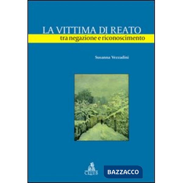 Vittima di reato tra negazione e riconoscimento (La)