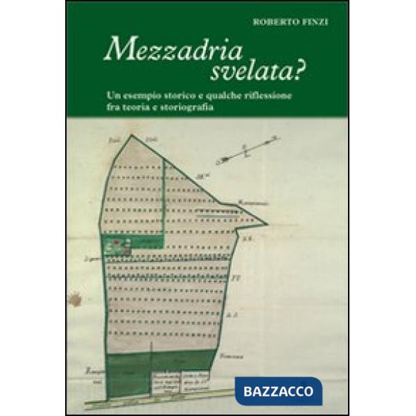 Mezzadria svelata? Un esempio storico e qualche riflessione fra teoria e storiografia