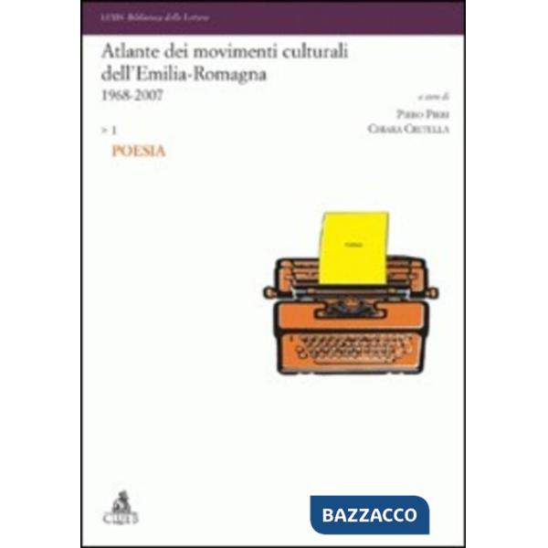 Atlante dei movimenti culturali contemporanei dell'Emilia-Romagna. 1968-2007. Vol. 1: Poesia