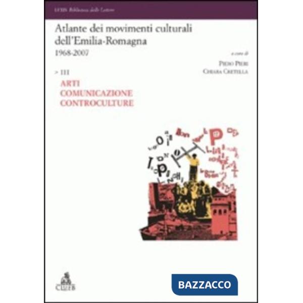 Atlante dei movimenti culturali contemporanei dell'Emilia-Romagna. 1968-2007. Vol. 3: Arti