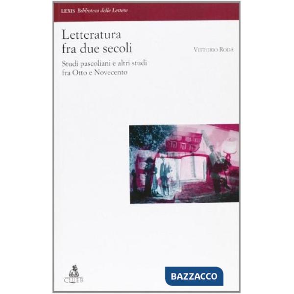 Letteratura fra due secoli. Studi pascoliani fra Otto e Novecento
