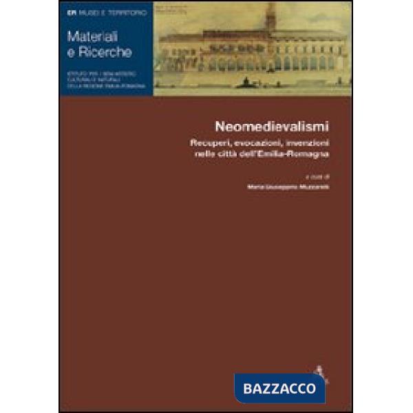 Neomedievalismi. Recuperi, evocazioni, invenzioni nelle città dell'Emilia Romagna
