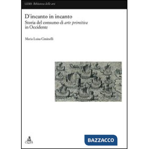 D'incanto in incanto. Storia del consumo di arte primitiva in Occidente