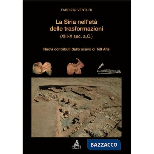 Siria nell'età delle trasformazioni (XIII-X secolo a.C.). Nuovi contributi dallo scavo di Tell Afis (La)