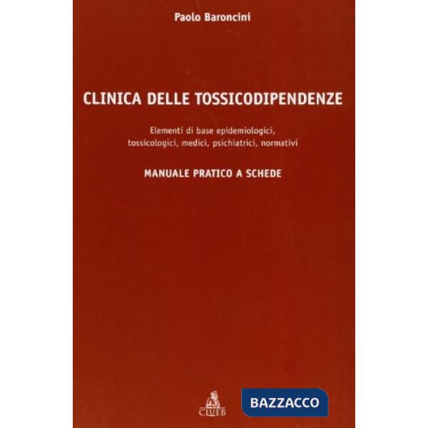 Clinica delle tossicodipendenze. Elementi di base epidemiologici, tossicologici, medici, psichiatrici, normativi