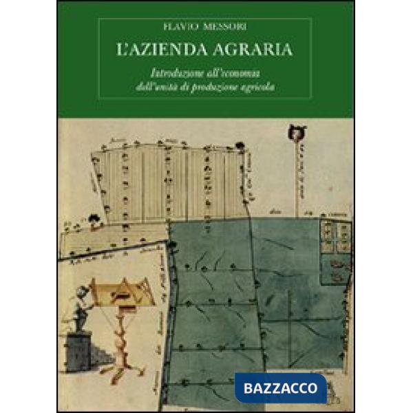Azienda agraria. Introduzione all'economia dell'unità di produzione agricola (L')