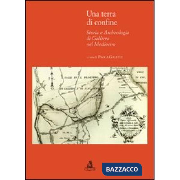 Terra di confine. Storia e archeologia di galleria nel Medioevo (Una)