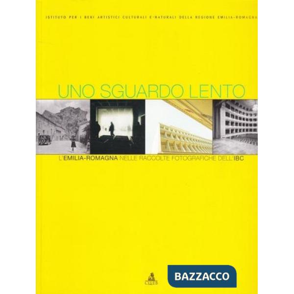 Sguardo lento. L'Emila-Romagna nelle raccolte fotografiche dell'IBC. Ediz. illustrata (Uno)