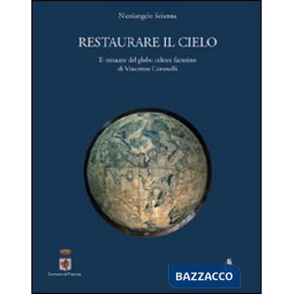 Restaurare il cielo. Il restauro del globo celeste faentino di Vincenzo Coronelli