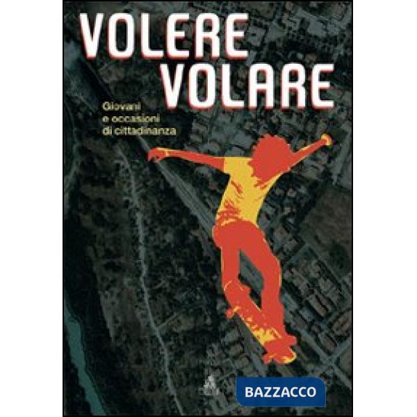 Volere volare. Giovani e occasioni di cittadinanza. Con CD