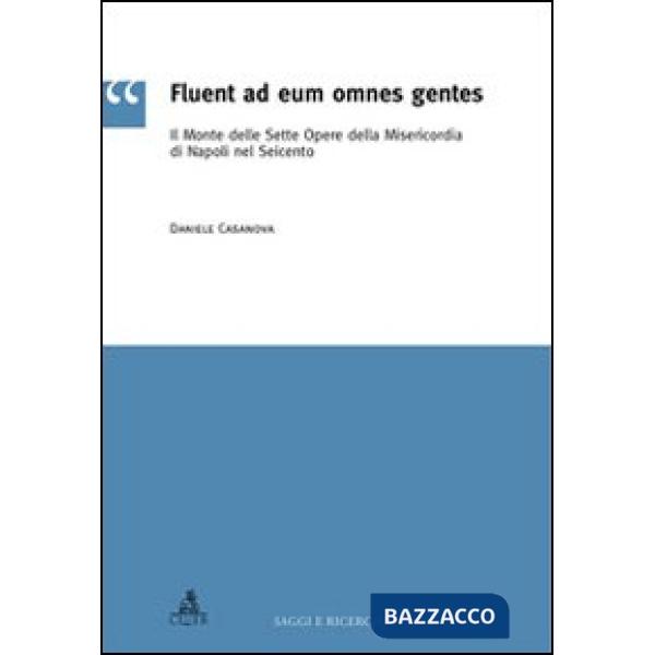Fluent ad eum omnes gentes. Il monte delle sette opere della misericordia di Napoli nel Seicento
