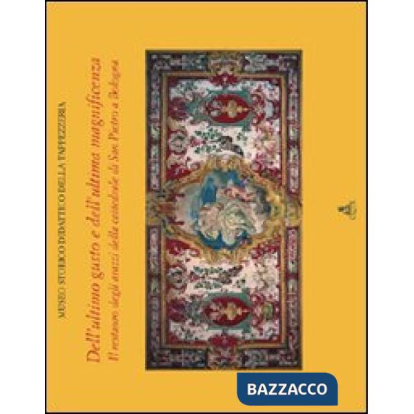 Dell'ultimo gusto e dell'ultima magnificenza. Il restauro degli arazzi della cattedrale di San Pietro a Bologna