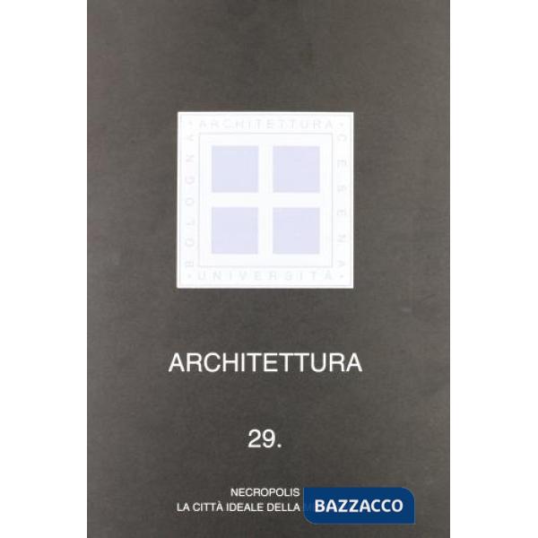 Architettura. Vol. 29: Necropolis. La città ideale della memoria