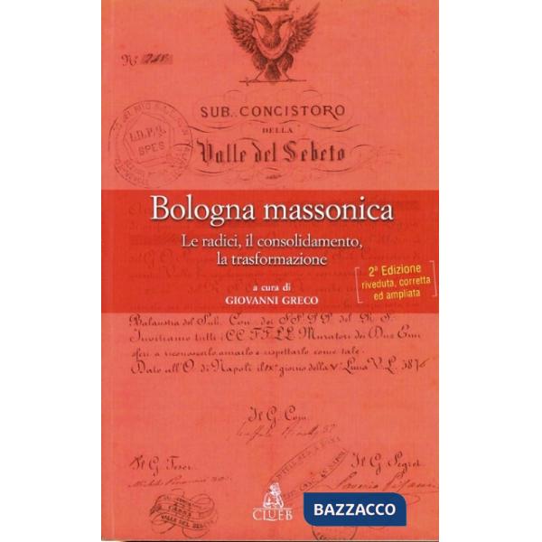 Bologna massonica. Le radici, il consolidamento, la trasformazione
