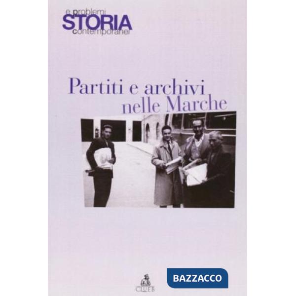 Storia e problemi contemporanei. Vol. 48: Partiti e archivi nelle Marche