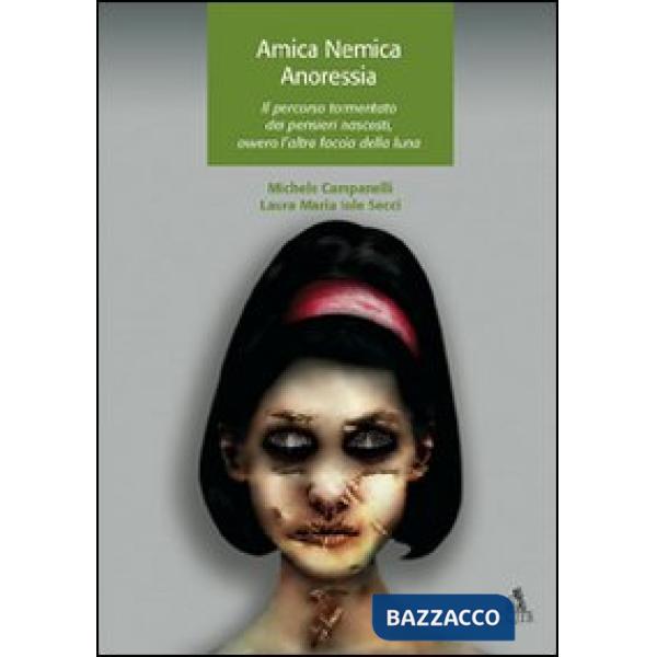 Amica nemica anoressia. Il percorso tormentato dei pensieri nascosti, ovvero l'altra faccia della luna