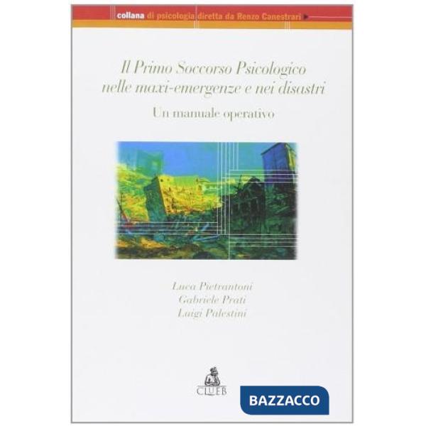 Primo soccorso psicologico nella maxi-emergenze e nei disastri. Un manuale operativo (Il)