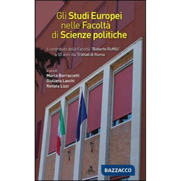 Studi europei nella facoltà di scienze politiche. Il contributo della facoltà «Roberto Ruffilli» a 50 anni dai trattati di Roma 