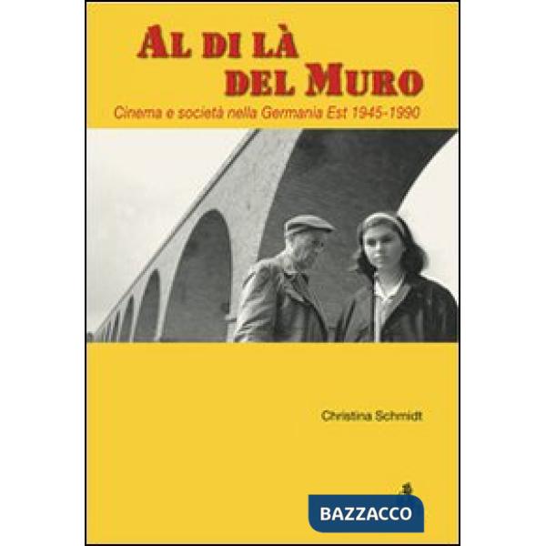 Al di là del Muro. Cinema e società della Germania Est 1945-1990