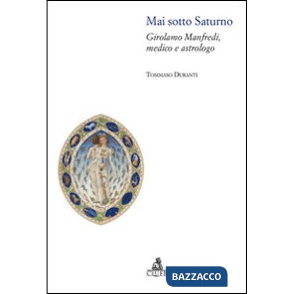 Mai sotto Saturno. Girolamo Manfredi, medico e astrologo