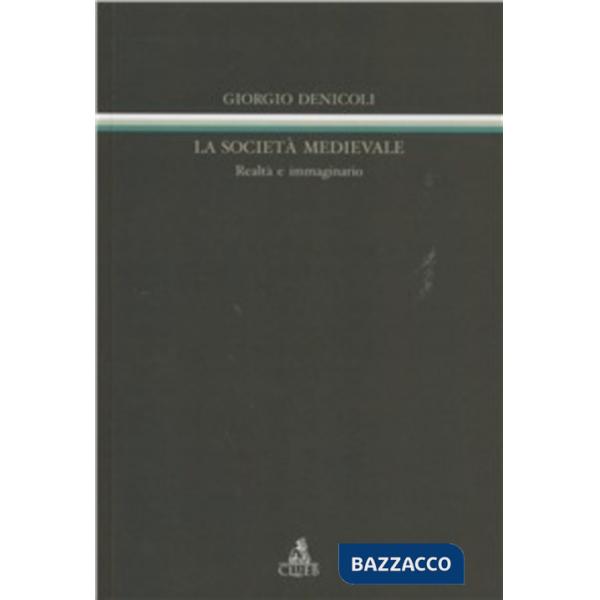 Società medievale. Realtà e immaginario (La)