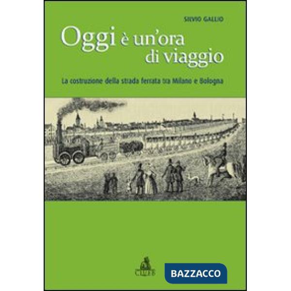 Oggi è un'ora di viaggio. La costruzione della strada ferrata tra Milano e Bologna