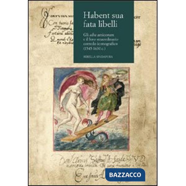 Habent sua fata libelli. Gli alba amicorum e il loro straordinario corredo iconografico (1545-1630 c.)