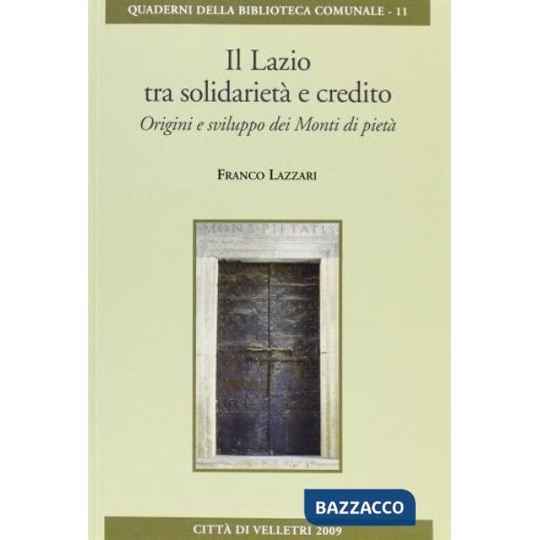 Lazio tra solidarietà e credito. Origini e svilippo dei monti di pietà (Il)