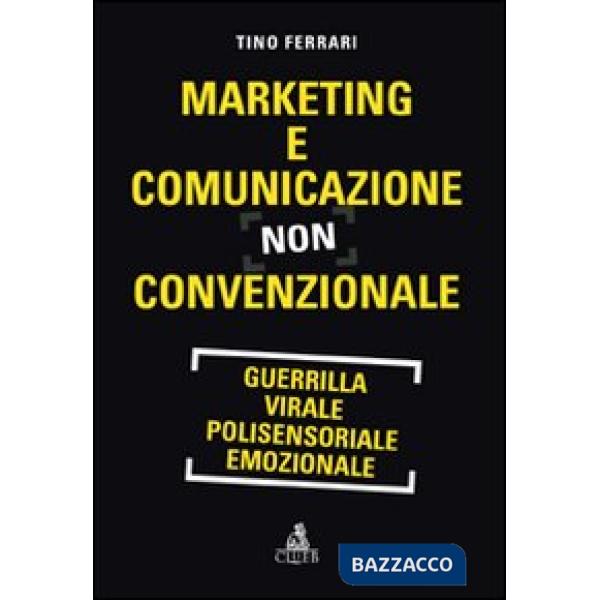 Marketing e comunicazione non convenzionale. Guerrilla, virale, polisensoriale, emozionale