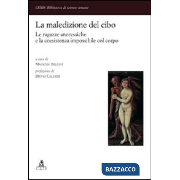 Maledizione del cibo. Le ragazze anoressiche e la coesistenza impossibile col corpo (La)