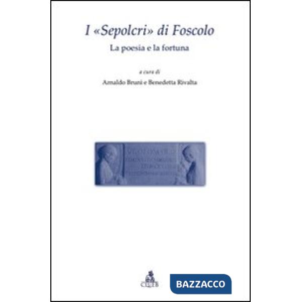 «Sepolcri» di Foscolo. La poesia e la fortuna (I)