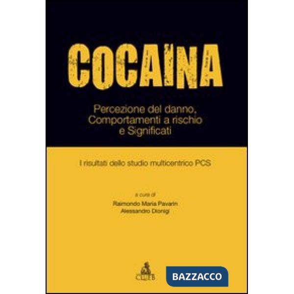 Cocaina. Percezione del danno, comportamenti a rischio e significati. I risultati dello studio multicentrico PCS