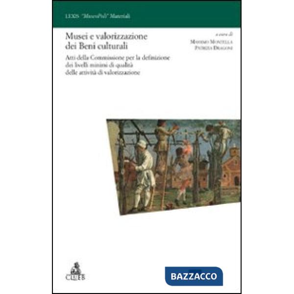 Musei e valorizzazione dei beni culturali. Atti della Commissione per la definizione dei livelli minimi di qualità delle attivit