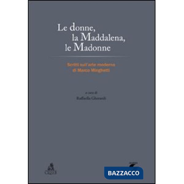 Donne, la Maddalena, le Madonne. Scritti sull'arte moderna di Marco Minghetti (Le)
